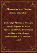 Otello czyli Murzyn w Wenecji : trajedja liryczna we trzech aktach, wystawiona pierwszy raz na Teatrze Narodowym Warszawskim d. 14 czerwca r. 1828 - ebook