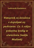 Pamiętnik ex-dziedzica z dopiskami ex-pachciarza. Cz. 2 szkice podwjóną kredką w oświetleniu Jankla Maślanki - ebook