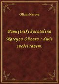 Pamiętniki kasztelena Narcyza Olizara : dwie części razem. - ebook