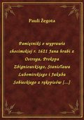 Pamiętniki o wyprawie chocimskiej r. 1621 Jana hrabi z Ostroga, Prokopa Zbigniewskiego, Stanisława Lubomirskiego i Jakuba Sobieskiego z rękopisów [...] - ebook