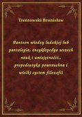 Panteon wiedzy ludzkiej lub pantologia, encyklopedya wszech nauk i umiejętności., propedeutyka powszechna i wielki system filozofii - ebook