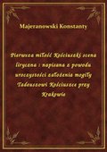 Pierwsza miłość Kościuszki scena liryczna : napisana z powodu uroczystości założenia mogiły Tadeuszowi Kościuszce przy Krakowie - ebook