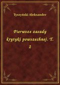 Pierwsze zasady krytyki powszechnej. T. 2 - ebook