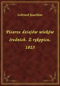 Pisarze dziejów wieków średnich. Z rękopisu, 1823 - ebook