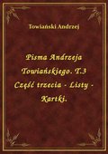 Pisma Andrzeja Towiańskiego. T.3 Część trzecia - Listy - Kartki. - ebook