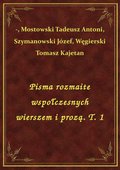 Pisma rozmaite wspołczesnych wierszem i prozą. T. 1 - ebook