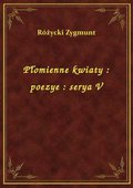 Płomienne kwiaty : poezye : serya V - ebook