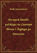 Początek handlu polskiego na Czarnym Morzu i Żegluga po Dniestrze - ebook