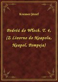 Podróż do Włoch. T. 4, (Z Livorno do Neapolu, Neapol, Pompeja) - ebook