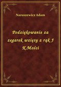 Podziękowanie za zegarek wzięty z rąk J K.Mości - ebook