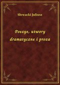 Poezye, utwory dramatyczne i proza - ebook