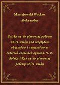 Polska aż do pierwszej połowy XVII wieku pod względem obyczajów i zwyczajów w czterech częściach opisana. T. 2, Polska i Ruś aż do pierwszej połowy XVII wieku - ebook