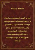 Polska w apostazji, czyli w tak zwanym russo-sławianizmie, i w apoteozie, czyli w tak zwanym gallo-kosmopolityzmie, jako warunkach założenia i rozwiązania problematu etnologicznego w praktyce i wiedzy - ebook