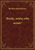 "Polsko, mówię tobie wstań!" - ebook