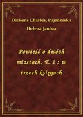 Powieść o dwóch miastach. T. 1 : w trzech księgach - ebook