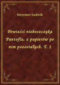 Powieści nieboszczyka Pantofla, z papierów po nim pozostałych. T. 1 - ebook