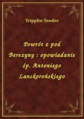 Powrót z pod Berezyny : opowiadanie śp. Antoniego Lanckorońskiego - ebook