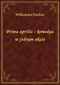 Prima aprilis : komedya w jednym akcie - ebook