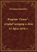 Program "Czasu" : artykuł wstępny z dnia 27 lipca 1878 r. - ebook