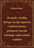 Prospekt, według którego ma być napisane i ułożone Prawo polityczne narodu polskiego czyli ustawa rządowa - ebook