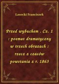 Przed wybuchem . Cz. 1 : poemat dramatyczny w trzech obrazach : rzecz z czasów powstania z r. 1863 - ebook