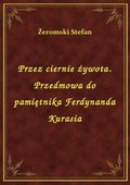 Przez ciernie żywota. Przedmowa do pamiętnika Ferdynanda Kurasia - ebook