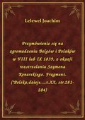 Przymówienie się na zgromadzeniu Belgów i Polaków w VIII lub IX 1839, z okazji rozstrzelania Szymona Konarskiego. Fragment.("Polska,dzieje...,t.XX, str.281-284) - ebook