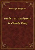 Psalm 112. Zachęcenie do Chwały Bożej - ebook