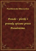 Pseudo : plotki i prawdy spisane przez Pseudonima. - ebook