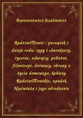 Radziwiłłowie : początek i dzieje rodu, typy i charaktery, rycerze, zdarajcy, pobożni, filantropi, dziwacy, obrazy z życia domowego, kobiety Radziwiłłowskie, upadek Nieświeża i jego odrodzenie - ebook