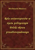 Rola uniwersytetów w życiu politycznym Polski okresu przedlistopadowego - ebook