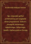 Rys statystyki ogólnej porównawczej pod względem darów przyrodzenia, ludności, przemysłu pierwotnego, rękodzielnego, fabrycznego, handlu i kultury państw Europy - ebook