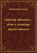 Sebastian Klonowicz : obraz z ciernistego żywota wieszcza - ebook