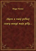 Skoro z twej pełnej czary wargi moje piły... - ebook