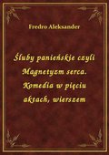 Śluby panieńskie, czyli Magnetyzm serca. - ebook