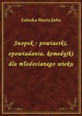 Snopek : powiastki, opowiadania, komedyjki dla młodocianego wieku - ebook