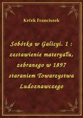 Sobótka w Galicyi. 1 : zestawienie materyału, zebranego w 1897 staraniem Towarzystwa Ludoznawczego - ebook