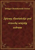 Śpiewy sławiańskie pod strzechą wiejską zebrane - ebook