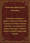 Starożytnicze wiadomości o Krakowie. Zbiór pism i pamiętników tyczących się opisowej i dziejowej przeszłości, oraz zwyczajów tej dawnej stolicy kraju, z dodatkiem różnych szczegółów Polaków zająć mogących - ebook