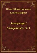 Szwajcarya i Szwajcarowie. T. 1 - ebook