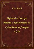 Tajemnice Starego Miasta : krotochwila ze śpiewkami w jednym akcie - ebook