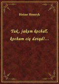 Tak, jakem kochał, kocham cię dotąd!... - ebook