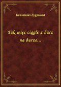 Tak więc ciągle z burz na burze... - ebook