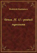 Teresa. [T. 1] : powieść tegoczesna - ebook