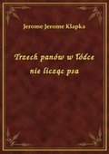 Trzech panów w łódce nie licząc psa - ebook