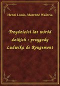 Trzydzieści lat wśród dzikich : przygody Ludwika de Rougemont - ebook