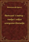 Twórczość i twórcy : studya i szkice estetyczno-literackie - ebook