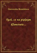 Tych, co na pięknym kłamstwie... - ebook