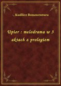 Upior : melodrama w 3 aktach z prologiem - ebook