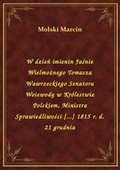 W dzień imienin Jaśnie Wielmożnego Tomasza Wawrzeckiego Senatora Woiewody w Królestwie Polskiem, Ministra Sprawiedliwości [...] 1815 r. d. 21 grudnia - ebook